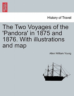 The Two Voyages of the 'Pandora' in 1875 and 1876. With illustrations and map
