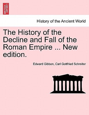 The History of the Decline and Fall of the Roman Empire ... New edition.
