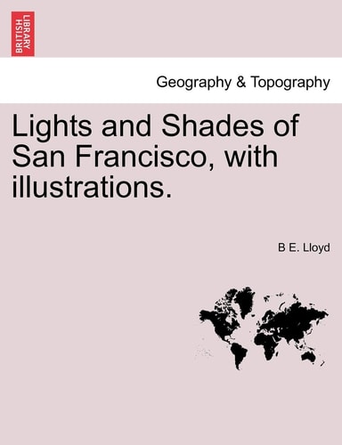 Lights and Shades of San Francisco, with illustrations.