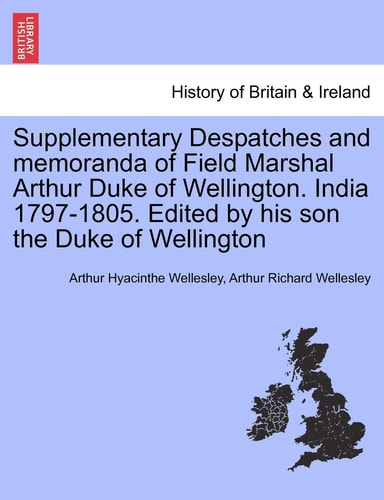 Supplementary Despatches, Correspondenc and Memoranda of Field Marshal: Arthur Duke of Wellington, K.G., Volume 10