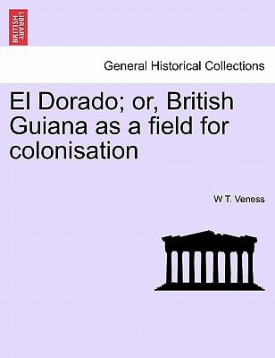 El Dorado; or, British Guiana as a field for colonisation
