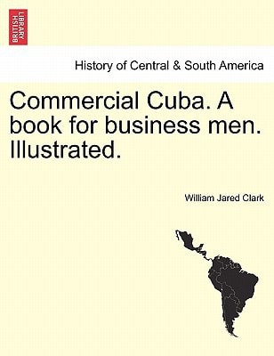 Commercial Cuba. A book for business men. Illustrated.