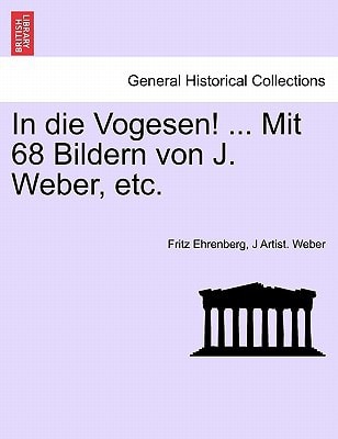 In die Vogesen! ... Mit 68 Bildern von J. Weber, etc.