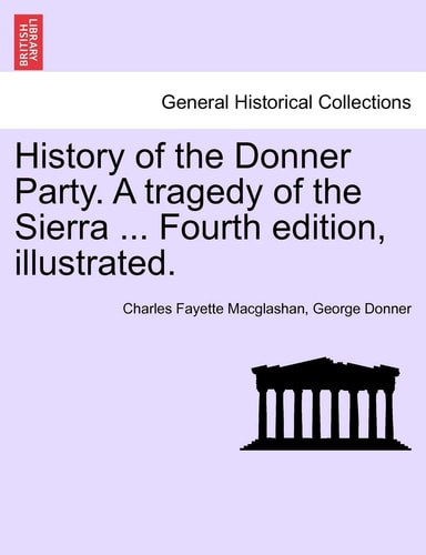 History of the Donner Party. A tragedy of the Sierra ... Fourth edition, illustrated.