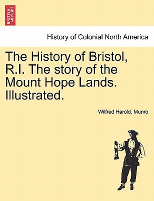 The History of Bristol, R.I. The story of the Mount Hope Lands. Illustrated.
