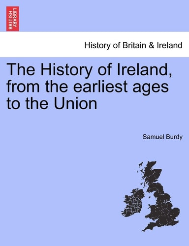 The History of Ireland, from the earliest ages to the Union