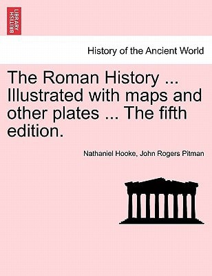 The Roman History ... Illustrated with maps and other plates ... The fifth edition.