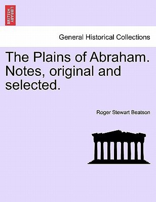 The Plains of Abraham. Notes, original and selected.