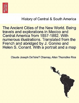 The Ancient Cities of the New World. Being travels and explorations in Mexico and Central America from 1857-1882. With numerous illustrations. ... Helen S. Conant. With a portrait and a map