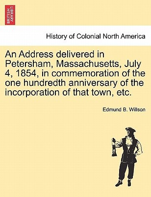 An Address delivered in Petersham, Massachusetts, July 4, 1854, in commemoration of the one hundredth anniversary of the incorporation of that town, etc.