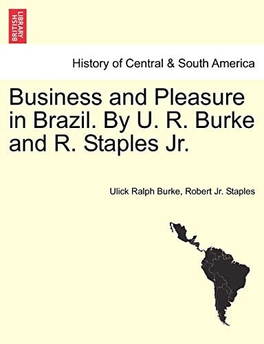 Business and Pleasure in Brazil. By U. R. Burke and R. Staples Jr.