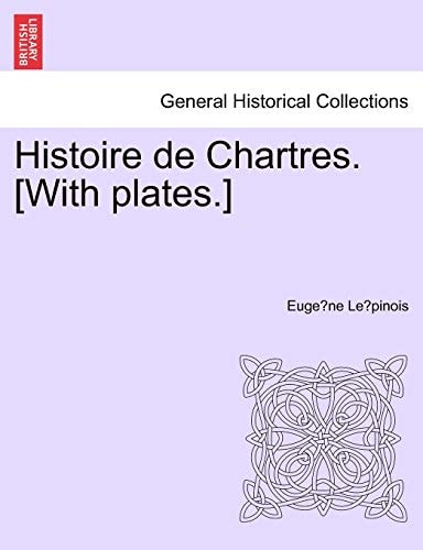Histoire de Chartres. [With plates.]