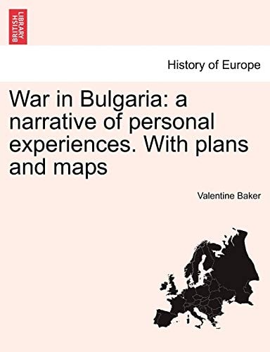 War in Bulgaria: a narrative of personal experiences. Vol. I With plans and maps