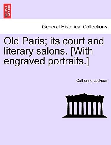 Old Paris; its court and literary salons. [With engraved portraits.]