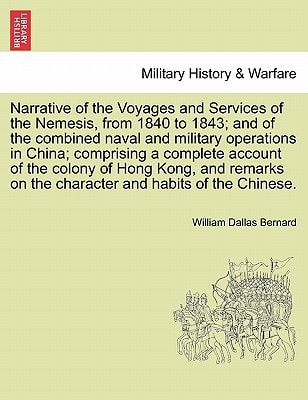 Narrative of the Voyages and Services of the Nemesis, from 1840 to 1843; and of the combined naval and military operations in China; comprising a ... on the character and habits of the Chinese.