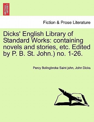 Dicks' English Library of Standard Works: containing novels and stories, etc. Edited by P. B. St. John.) no. 1-26.