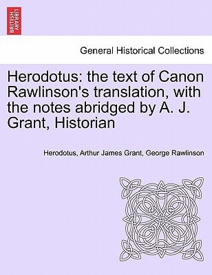 Herodotus: the text of Canon Rawlinson's translation, with the notes abridged by A. J. Grant, Historian. Vol. I