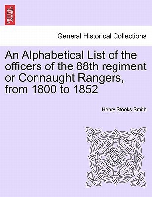 An Alphabetical List of the officers of the 88th regiment or Connaught Rangers, from 1800 to 1852