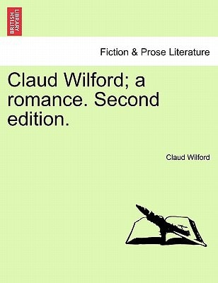 Claud Wilford; a romance. Second edition.