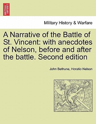 A Narrative of the Battle of St. Vincent: With Anecdotes of Nelson, Before and After the Battle. Second Edition