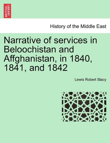 Narrative of services in Beloochistan and Affghanistan, in 1840, 1841, and 1842