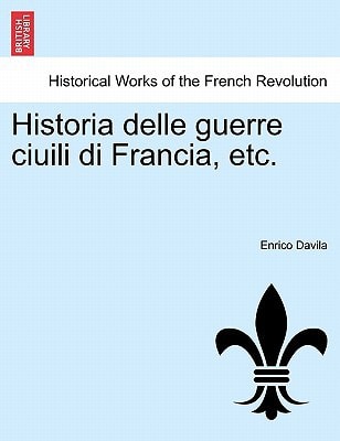 Historia delle guerre ciuili di Francia, etc.