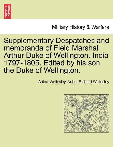 Supplementary Despatches, Correspondenc and Memoranda of Field Marshal: Arthur Duke of Wellington, K.G., Volume 3