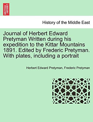 Journal of Herbert Edward Pretyman Written during his expedition to the Kittar Mountains 1891. Edited by Frederic Pretyman. With plates, including a portrait