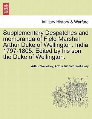Supplementary Despatches, Correspondenc and Memoranda of Field Marshal: Arthur Duke of Wellington, K.G., Volume 4
