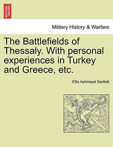 The Battlefields of Thessaly. With personal experiences in Turkey and Greece, etc.