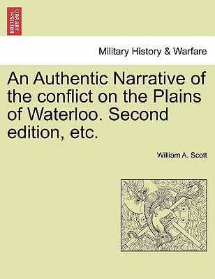 An Authentic Narrative of the conflict on the Plains of Waterloo. Second edition, etc.
