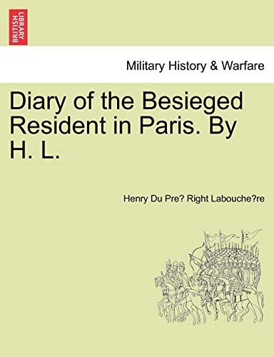 Diary of the Besieged Resident in Paris. By H. L.