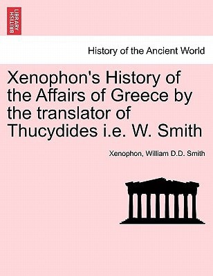 Xenophon's History of the Affairs of Greece by the translator of Thucydides i.e. W. Smith