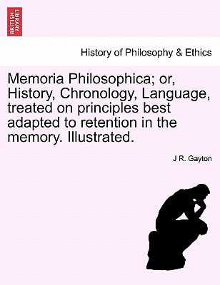 Memoria Philosophica; or, History, Chronology, Language, treated on principles best adapted to retention in the memory. Illustrated.
