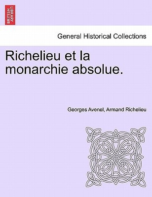 Richelieu et la monarchie absolue. TOME PREMIER