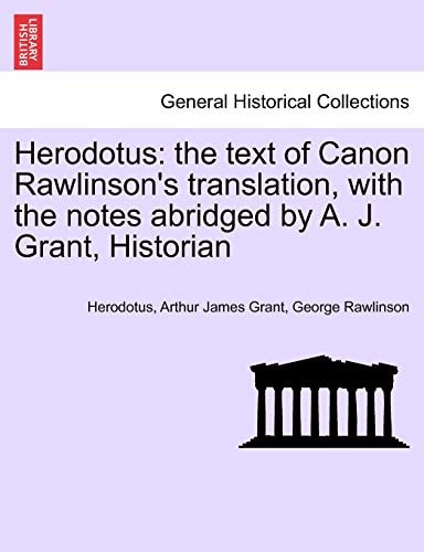 Herodotus: the text of Canon Rawlinson's translation, with the notes abridged by A. J. Grant, Historian