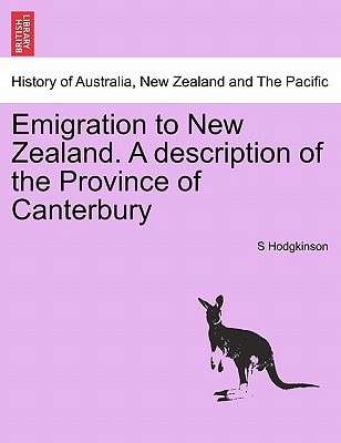 Emigration to New Zealand. A description of the Province of Canterbury