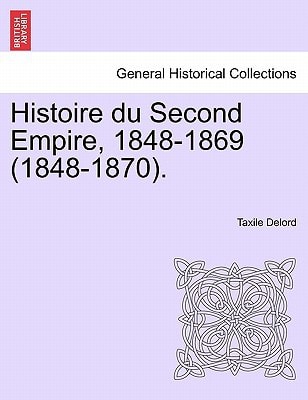Histoire du Second Empire, 1848-1869 (1848-1870). TOME PREMIER