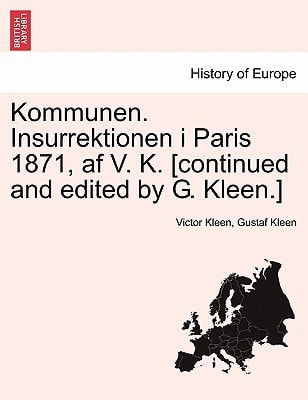 Kommunen. Insurrektionen i Paris 1871, af V. K. [continued and edited by G. Kleen.]