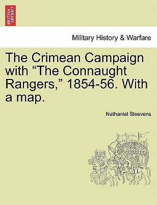The Crimean Campaign with "The Connaught Rangers," 1854-56. With a map.