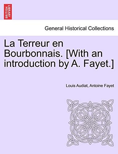 La Terreur En Bourbonnais. [With an Introduction by A. Fayet.] I. Lyon