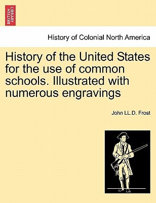History of the United States for the use of common schools. Illustrated with numerous engravings