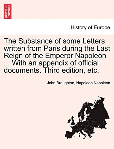 The Substance of some Letters written from Paris during the Last Reign of the Emperor Napoleon ... With an appendix of official documents. Third edition, etc.