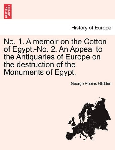 No. 1. A memoir on the Cotton of Egypt.-No. 2. An Appeal to the Antiquaries of Europe on the destruction of the Monuments of Egypt.