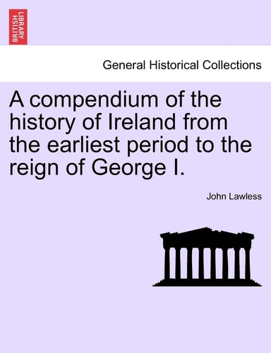 A compendium of the history of Ireland from the earliest period to the reign of George I. Vol. II, Third Edition