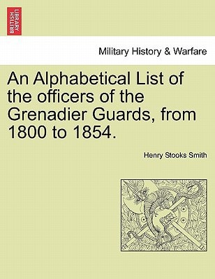 An Alphabetical List of the officers of the Grenadier Guards, from 1800 to 1854.