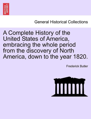 A Complete History of the United States of America, Embracing the Whole Period from the Discovery of North America, Down to the Year 1820.Vol.III