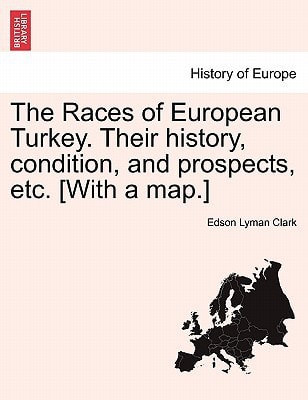 The Races of European Turkey. Their history, condition, and prospects, etc. [With a map.]