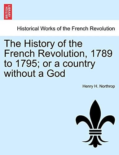 The History of the French Revolution, 1789 to 1795; or a country without a God