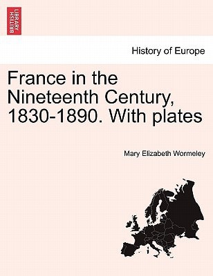 France in the Nineteenth Century, 1830-1890. With plates